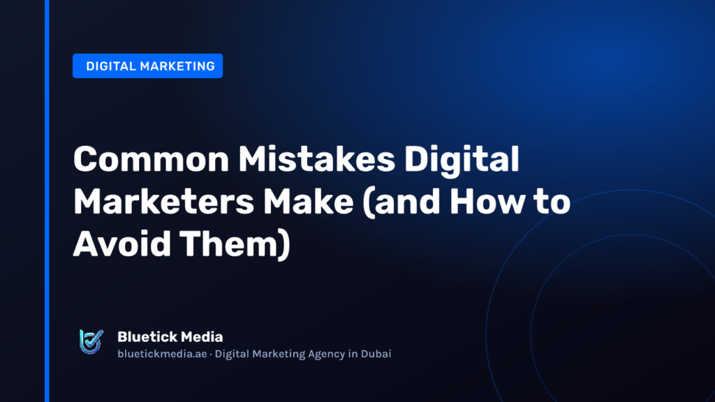 Common Mistakes Digital Marketers Make (and How to Avoid Them) Common Mistakes Digital Marketers Make (and How to Avoid Them) - Bluetick Media guide