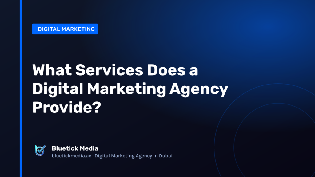 What Services Does a Digital Marketing Agency Provide? What Services Does a Digital Marketing Agency Provide? - Bluetick Media guide