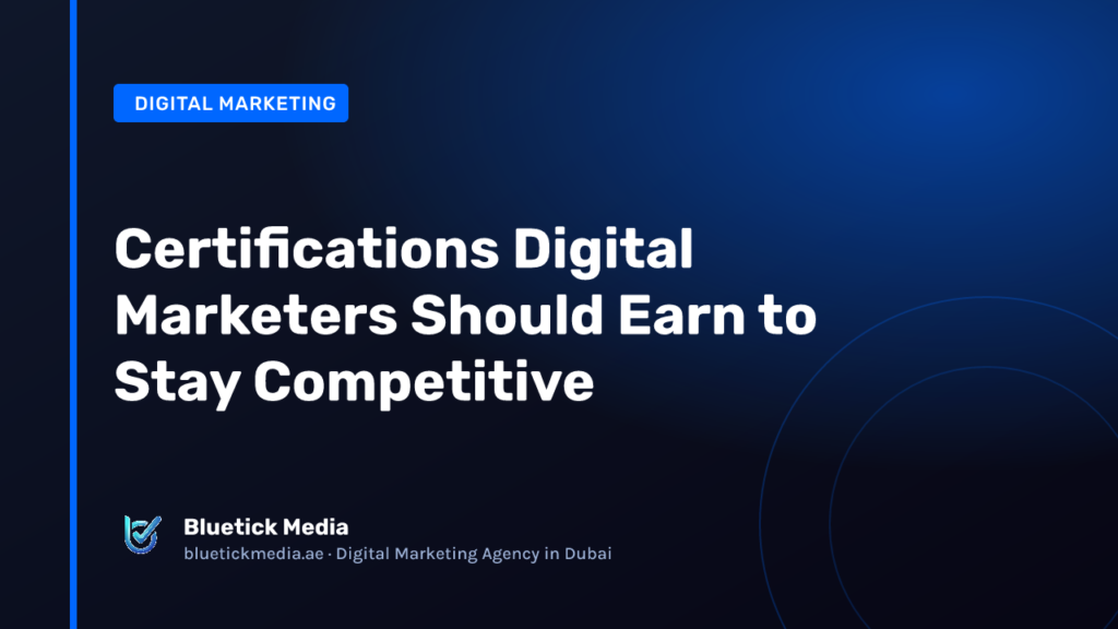 Certifications Digital Marketers Should Earn to Stay Competitive - Bluetick Media guide