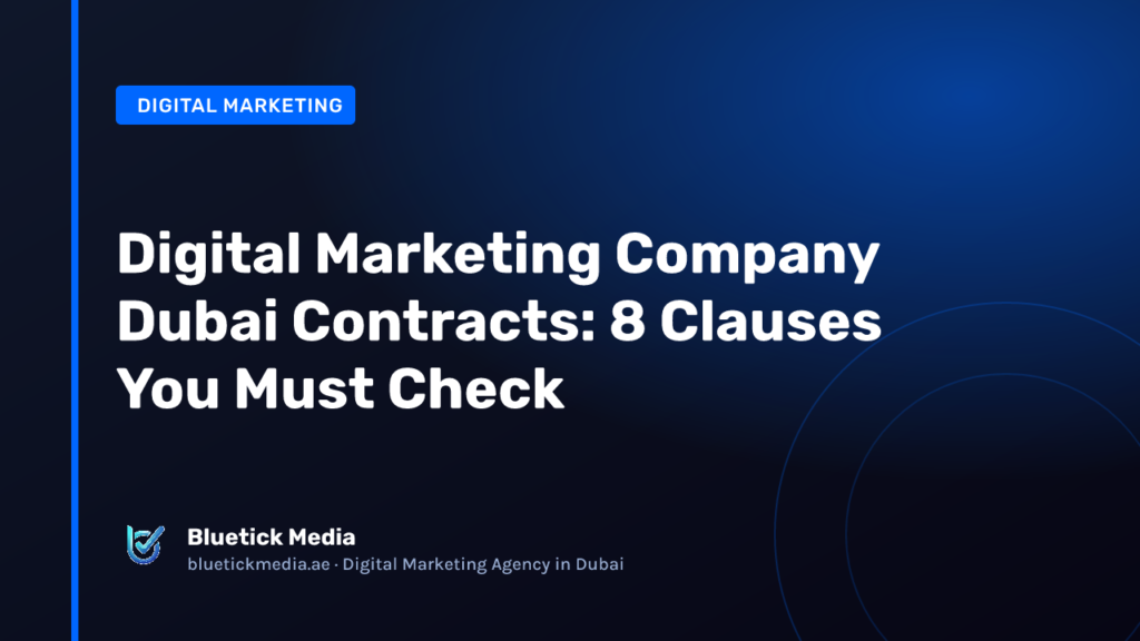Digital Marketing Company Dubai Contracts: 8 Clauses You Must Check - Bluetick Media guide