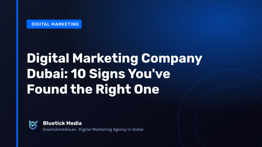 Digital Marketing Company Dubai: 10 Signs You've Found the Right One - Bluetick Media guide