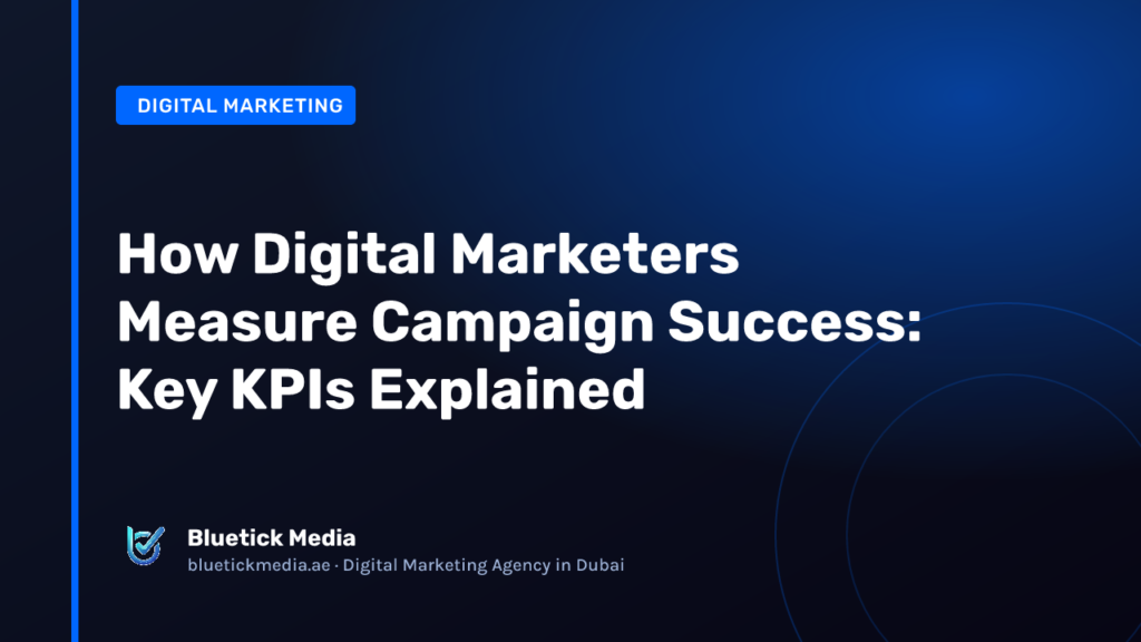How Digital Marketers Measure Campaign Success: Key KPIs Explained - Bluetick Media guide
