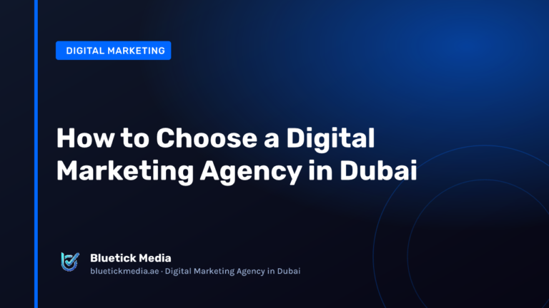 How to Choose a Digital Marketing Agency in Dubai How to Choose a Digital Marketing Agency in Dubai - Bluetick Media guide