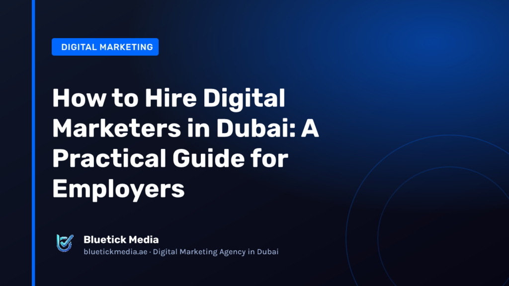 How to Hire Digital Marketers in Dubai: A Practical Guide for Employers How to Hire Digital Marketers in Dubai: A Practical Guide for Employers - Bluetick Media guide
