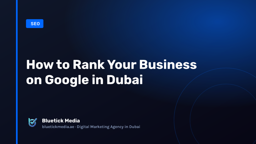 How to Rank Your Business on Google in Dubai How to Rank Your Business on Google in Dubai - Bluetick Media guide