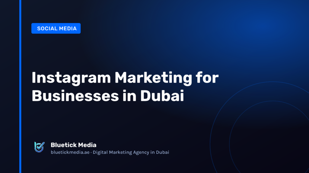 Instagram Marketing for Businesses in Dubai Instagram Marketing for Businesses in Dubai - Bluetick Media guide