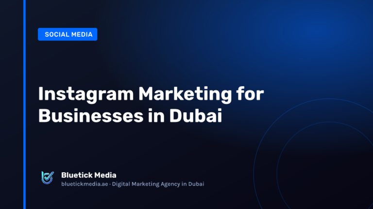 Instagram Marketing for Businesses in Dubai - Bluetick Media guide