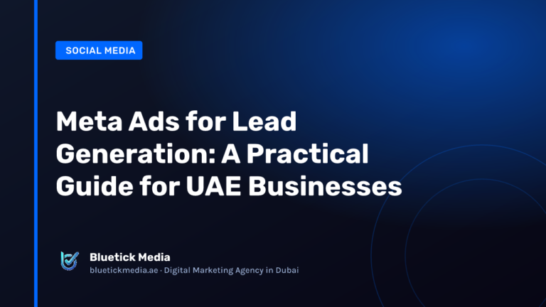 Meta Ads for Lead Generation: A Practical Guide for UAE Businesses - Bluetick Media guide