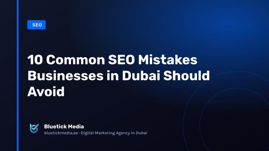10 Common SEO Mistakes Businesses in Dubai Should Avoid - Bluetick Media guide