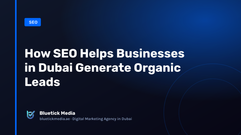 How SEO Helps Businesses in Dubai Generate Organic Leads - Bluetick Media guide