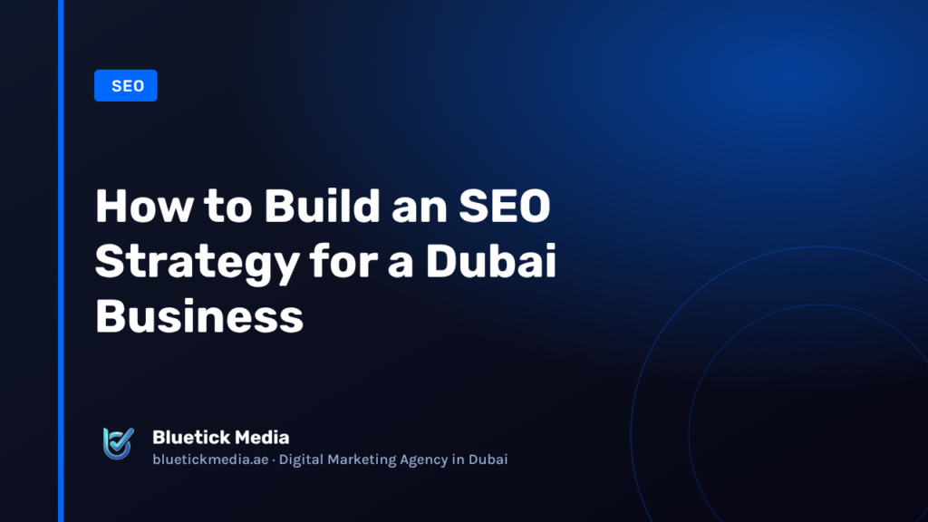 How to Build an SEO Strategy for a Dubai Business How to Build an SEO Strategy for a Dubai Business - Bluetick Media guide