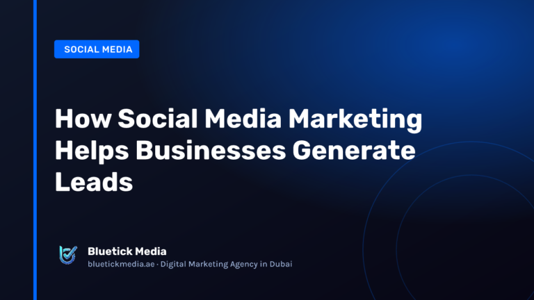 How Social Media Marketing Helps Businesses Generate Leads - Bluetick Media guide