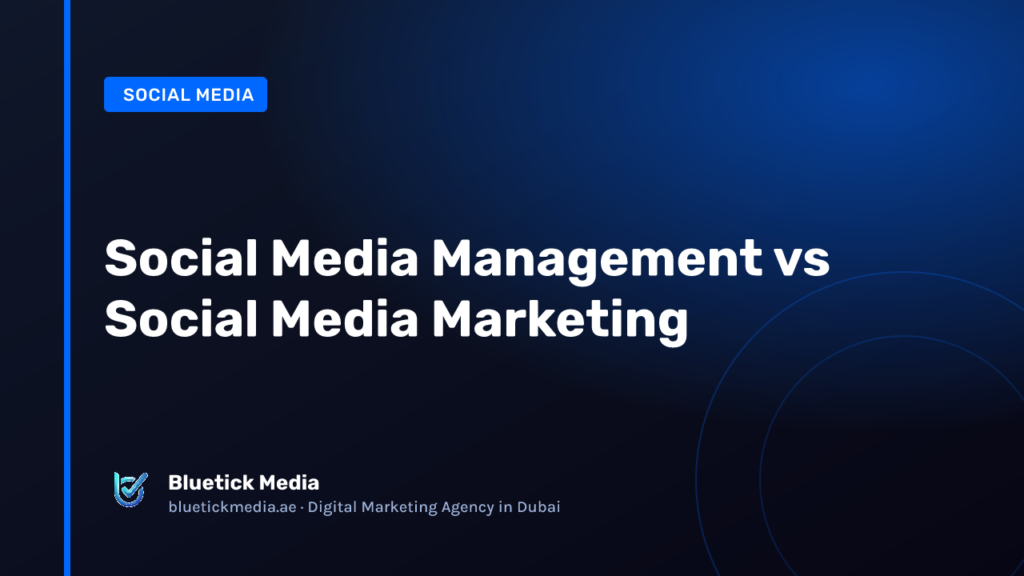Social Media Management vs Social Media Marketing - Bluetick Media guide