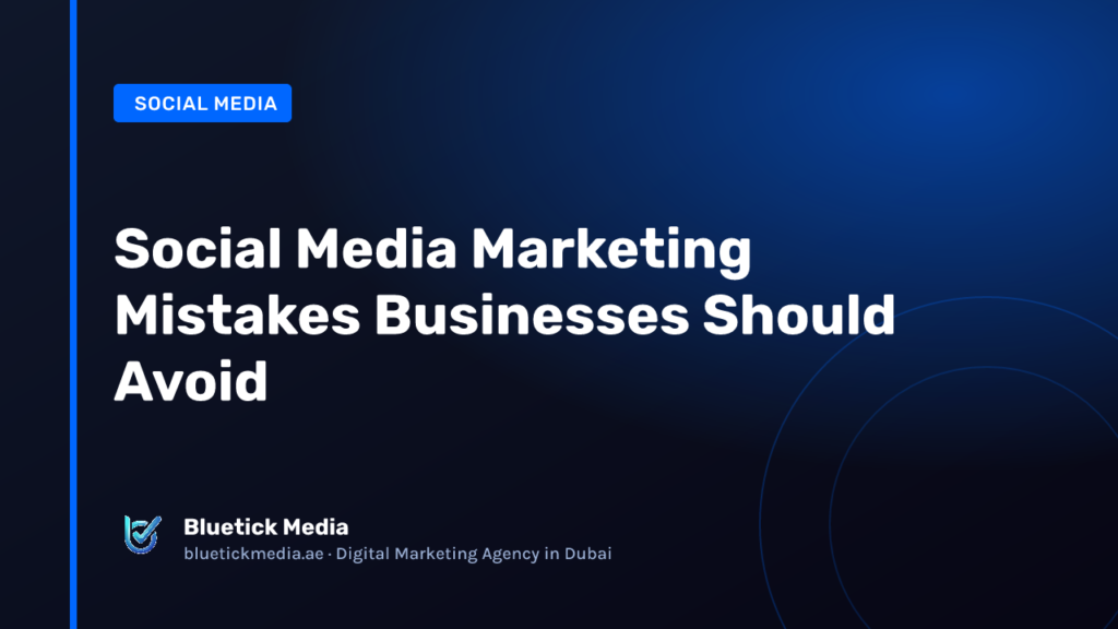 Social Media Marketing Mistakes Businesses Should Avoid - Bluetick Media guide