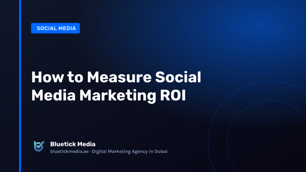 How to Measure Social Media Marketing ROI - Bluetick Media guide