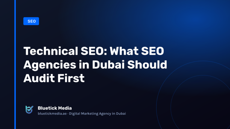 Technical SEO: What SEO Agencies in Dubai Should Audit First Technical SEO: What SEO Agencies in Dubai Should Audit First - Bluetick Media guide