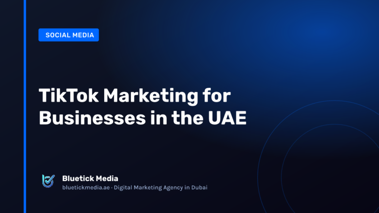 TikTok Marketing for Businesses in the UAE - Bluetick Media guide