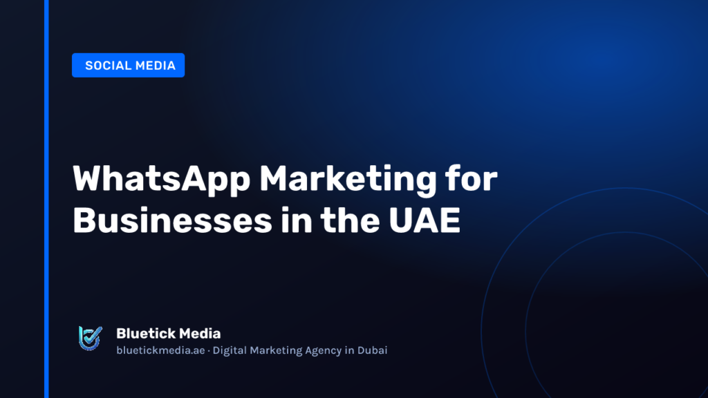 WhatsApp Marketing for Businesses in the UAE - Bluetick Media guide
